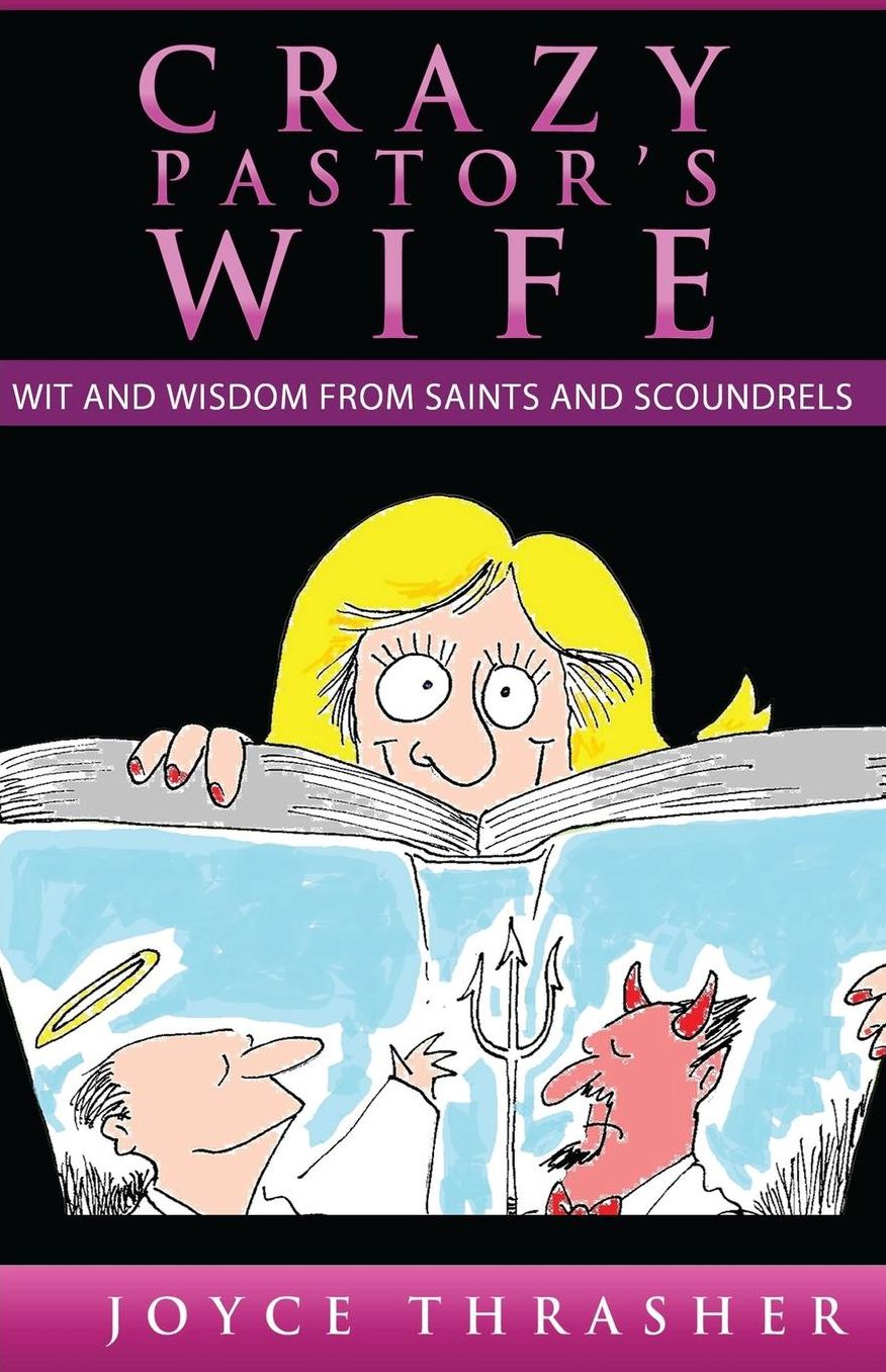 A CRAZY PASTOR'S WIFE: Wit and Wisdom from Saints and Scoundrels