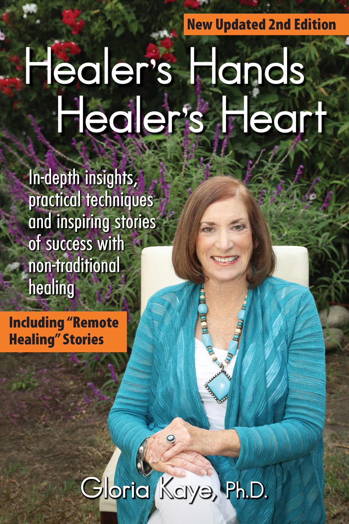 Healer's Hands Healer's Heart: In-depth techniques and inspiring stories of success with non-traditional healing. New Updated 2nd Edition