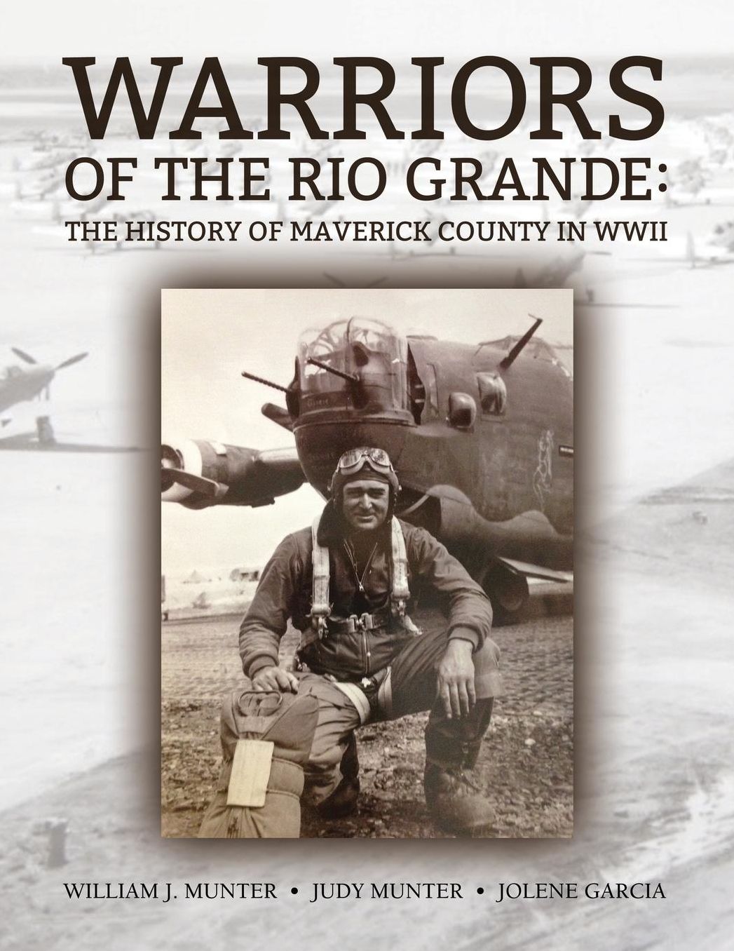 Warriors Of The Rio Grande; The History of Maverick County in WWII