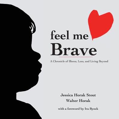 Feel Me Brave: A Chronicle of Illness, Loss, and Living Beyond