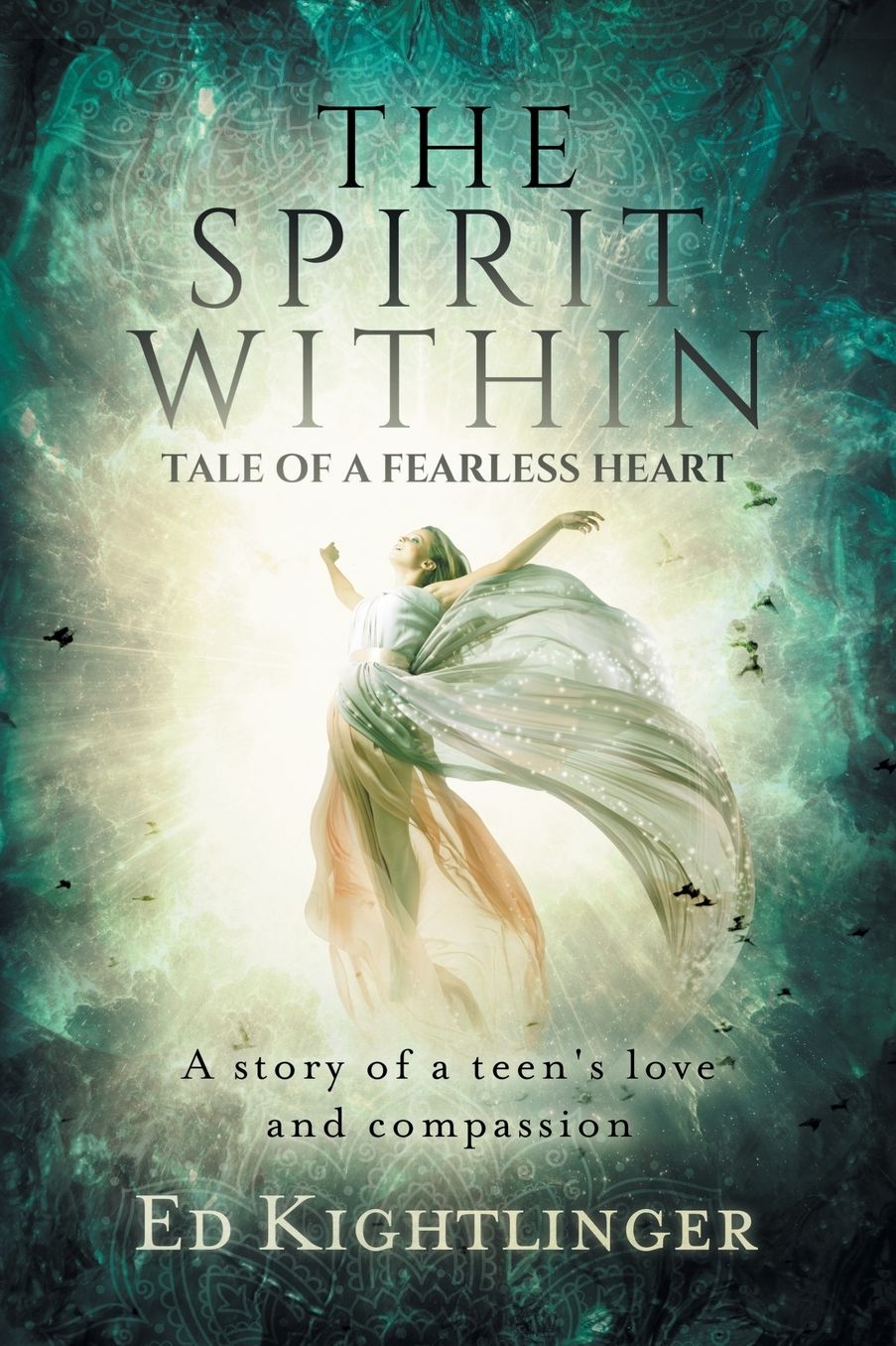 The Spirit Within - Tale of a Fearless Heart: A Story of a Teen's Love and Compassion