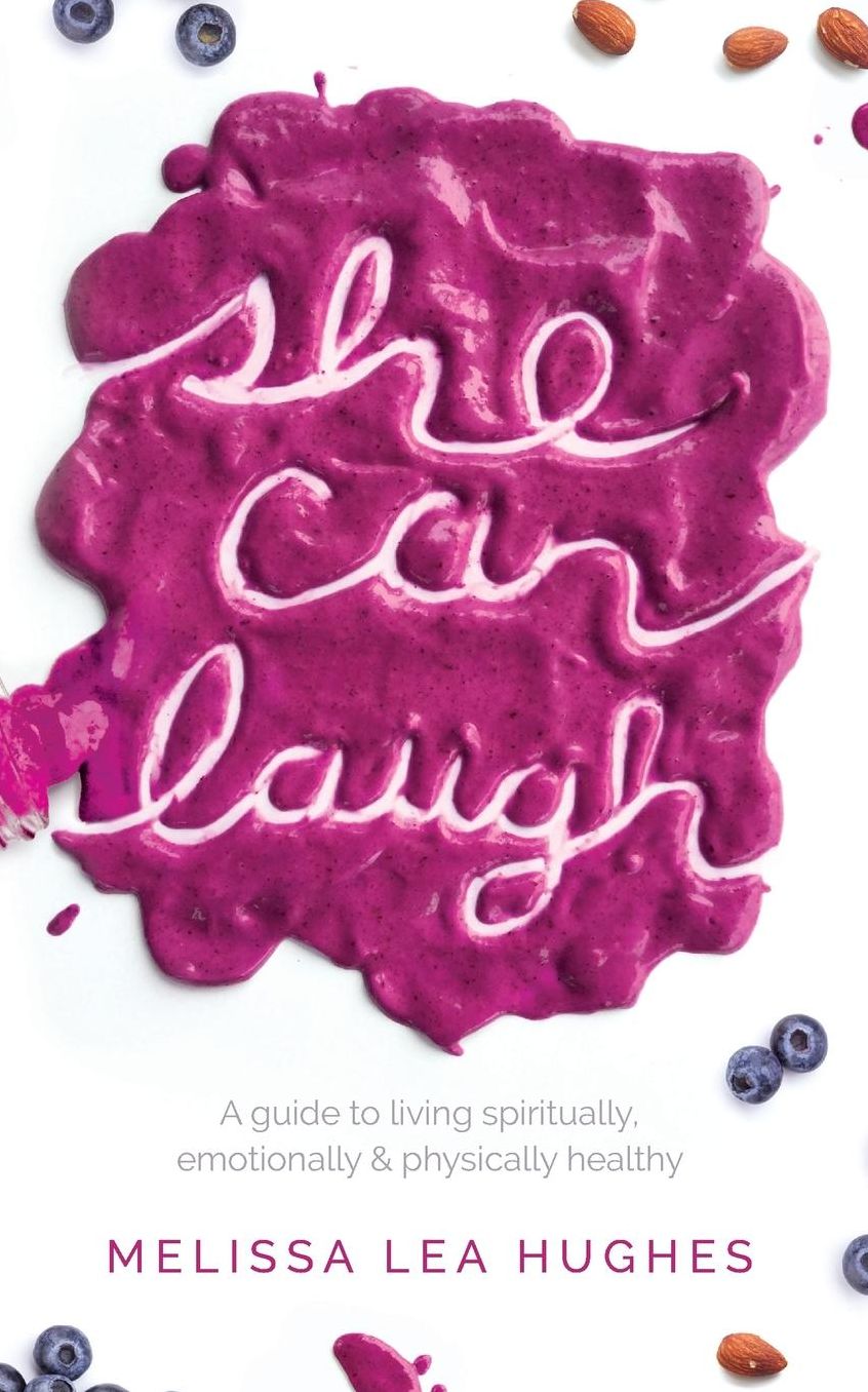 She Can Laugh: A Guide to Living Spiritually, Emotionally and Physically Healthy