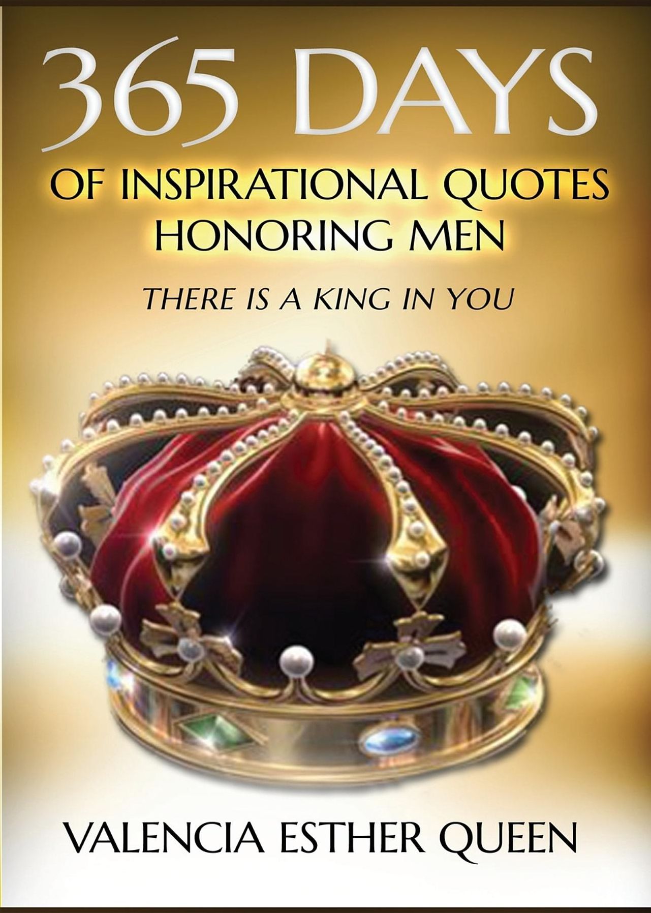 365 DAYS OF INSPIRATIONAL QUOTES HONORING MEN: THERE IS A KING IN YOU