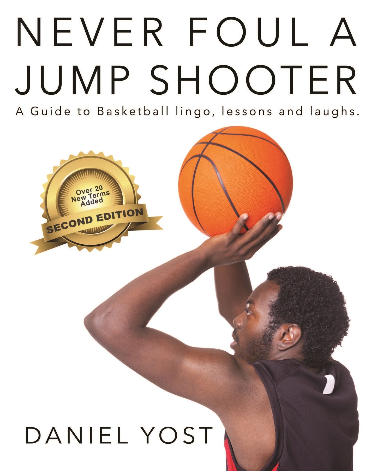 Never Foul A Jump Shooter: A Guide to Basketball Lingo, Lessons, and Laughs