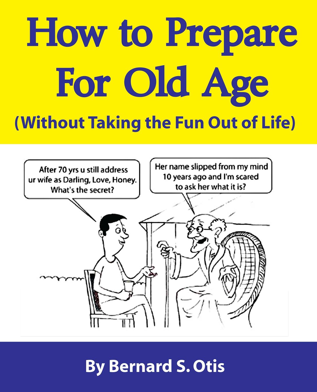 How To Prepare for Old Age: Without Taking the Fun Out of Life