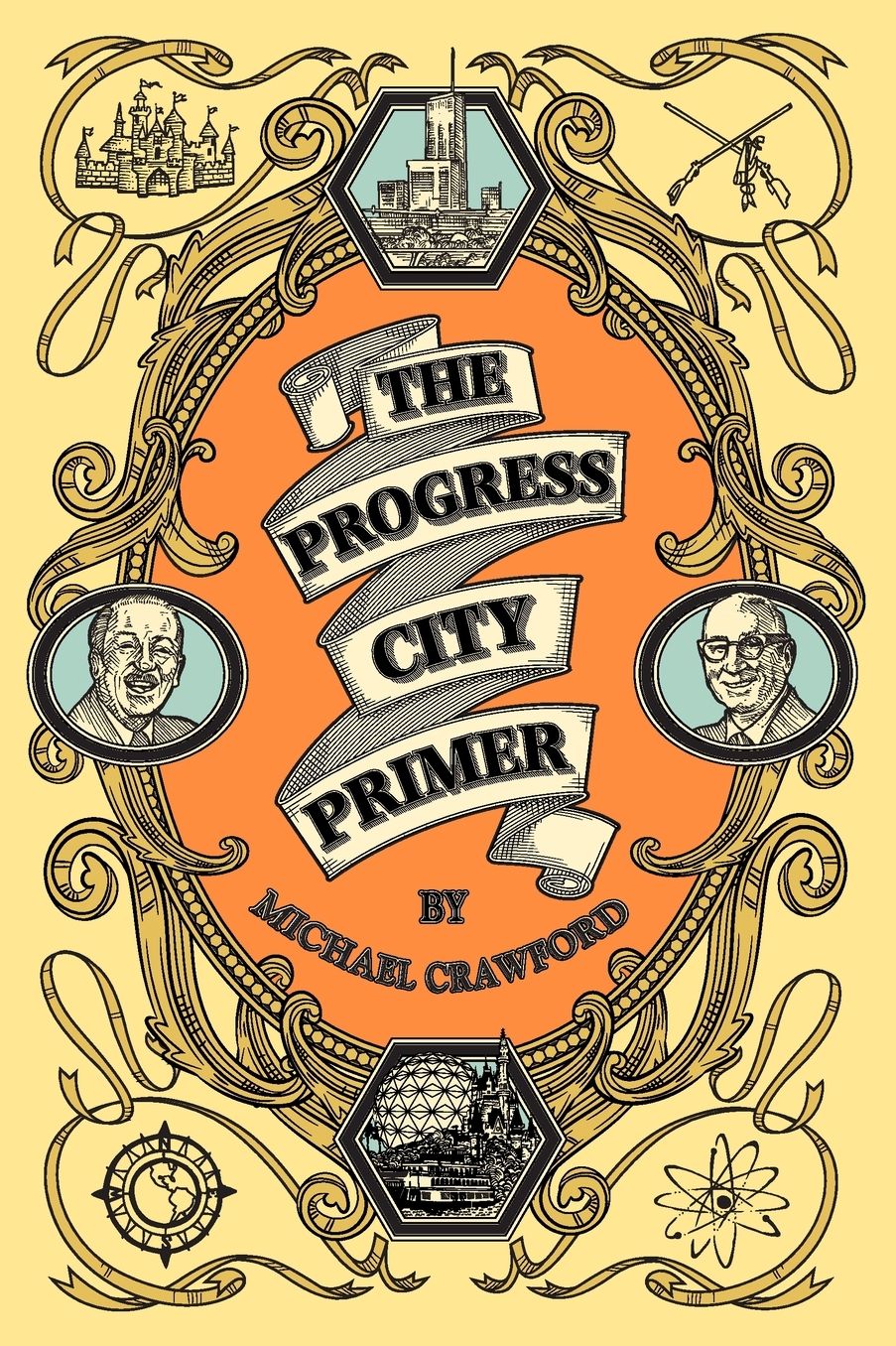 The Progress City Primer: Stories, Secrets, and Silliness from the Many Worlds of Walt Disney