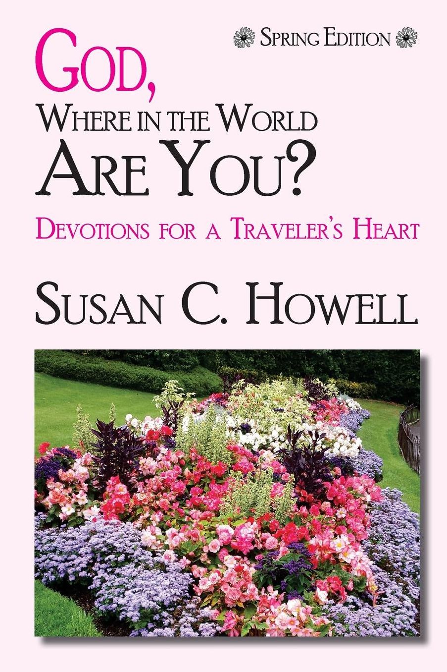 God, Where in the World Are You? - Spring Edition: Devotions For a Travleer's Heart