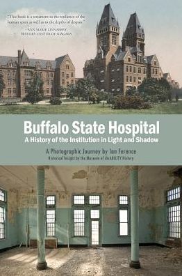 Buffalo State Hospital: A History of the Institution in Light and Shadow