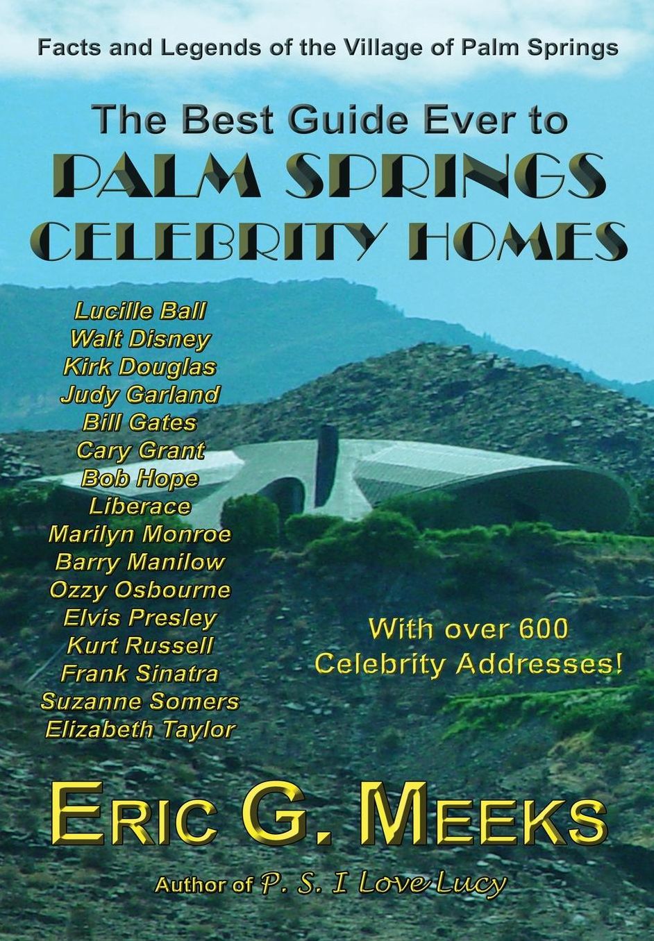 The Best Guide Ever to Palm Springs Celebrity Homes: Facts and Legends of the Village of Palm Springs