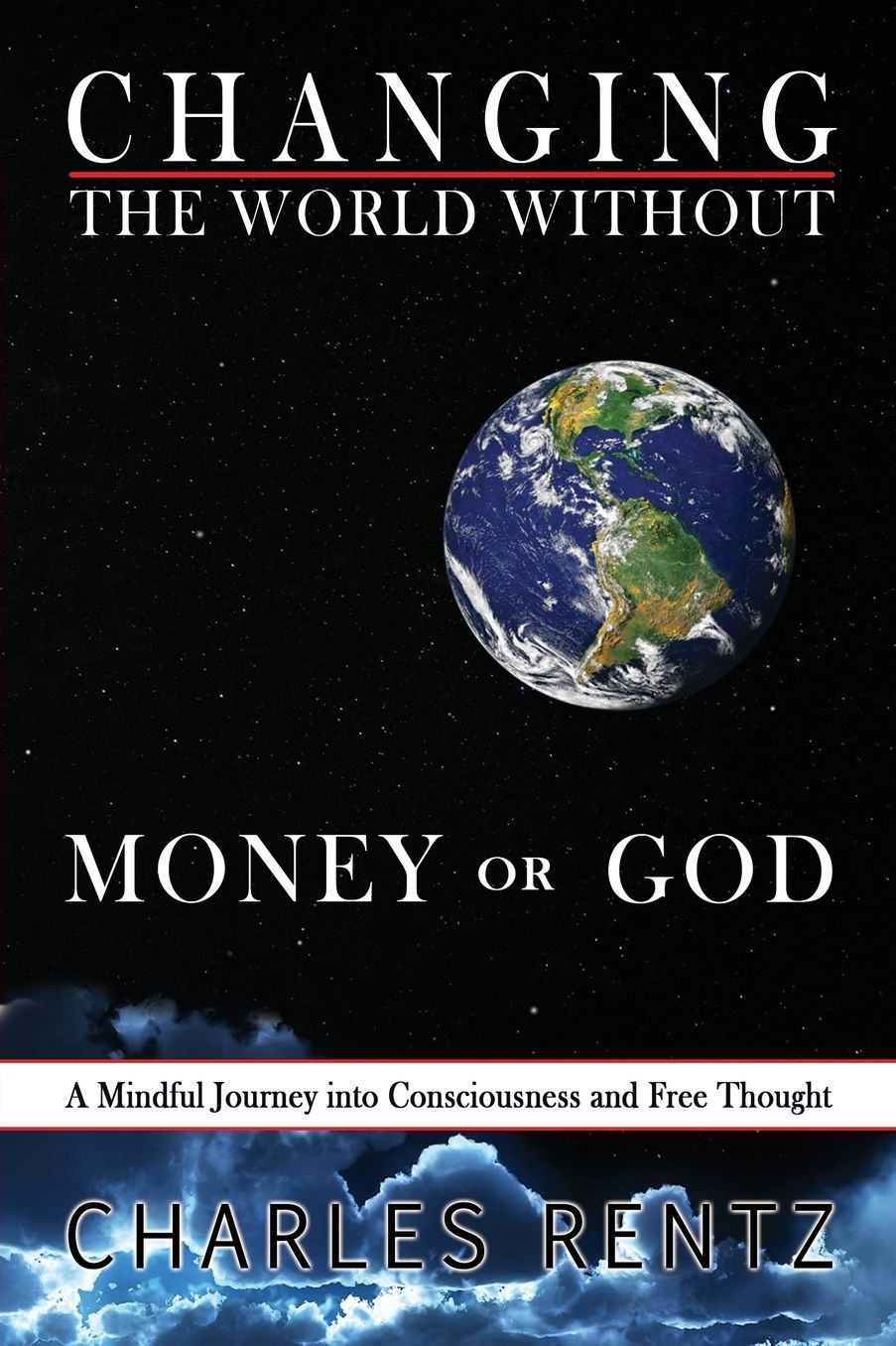 Changing the World Without Money or God: A Mindful Journey into Consciousness and Free Thought