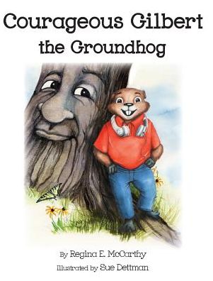 Courageous Gilbert the Groundhog ~ 2016 Mom's Choice Awards Gold Medal, Pinnacle Medal, Readers' Favorite 5 Star Review, and Readers' Favorite International Gold Medal Winner