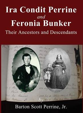 Ira Condit Perrine and Feronia Bunker: Their Ancestors and Descendants