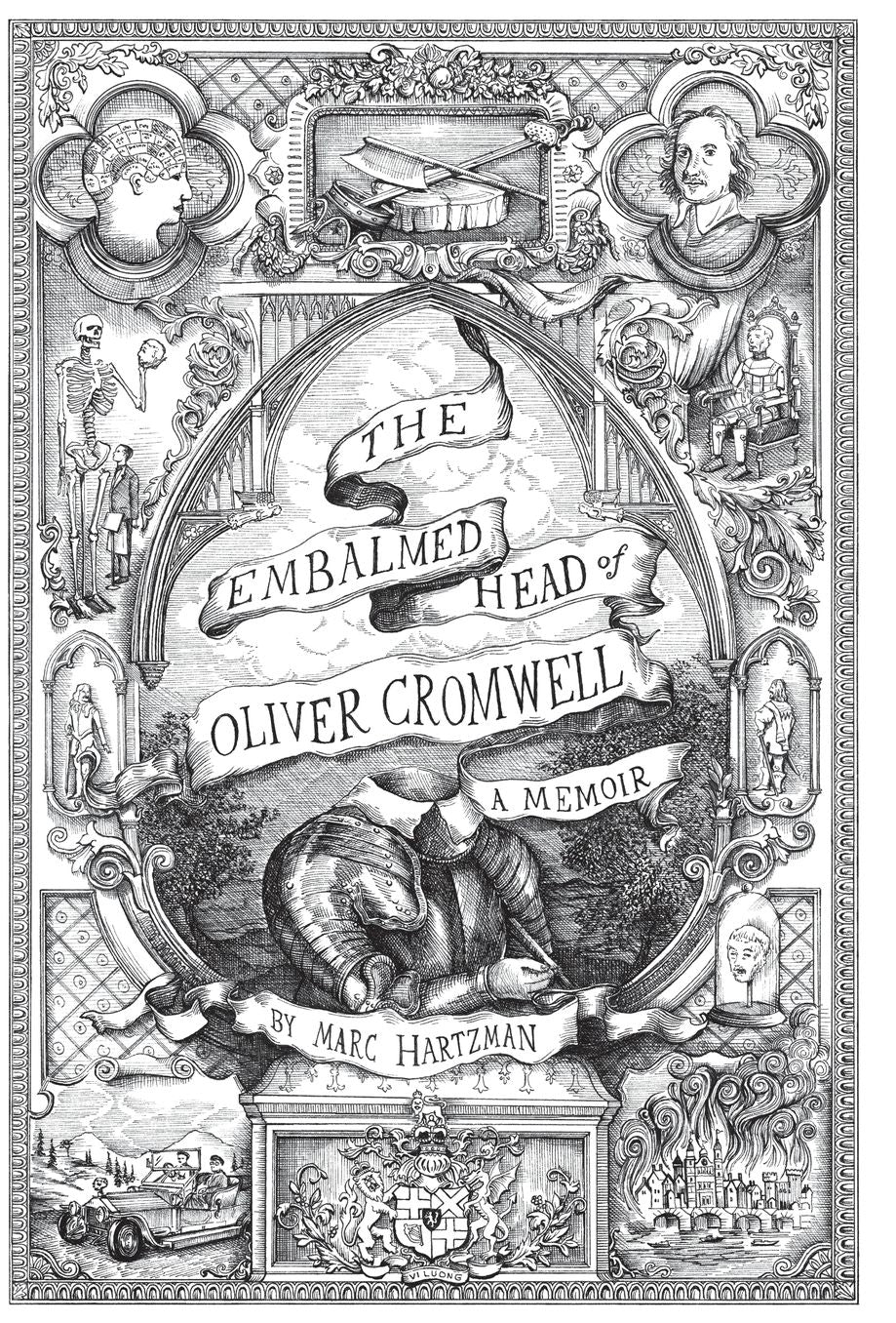 The Embalmed Head of Oliver Cromwell - A Memoir: The Complete History of the Head of the Ruler of the Commonwealth of England, Scotland and Ireland, with Accounts from Early Periods of Death and Impalement and Subsequent Journeys Through the Centuries wit