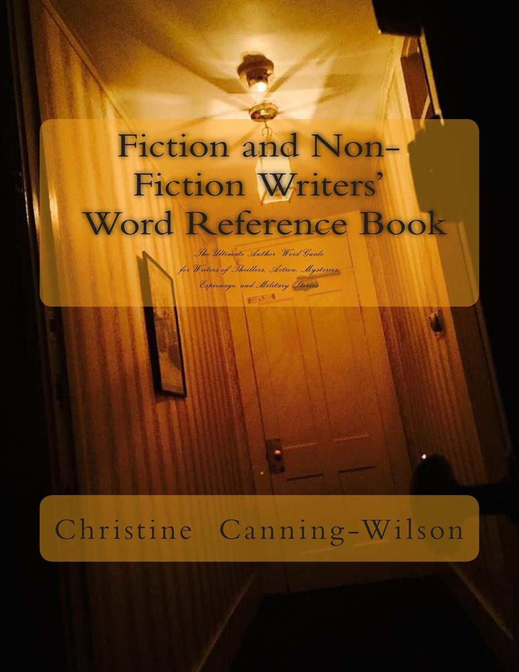 Fiction and Non-Fiction Writers' Word Reference Book: The Ultimate Author Reference Book of Words for Writers of Thrillers, Action, and Mysteries