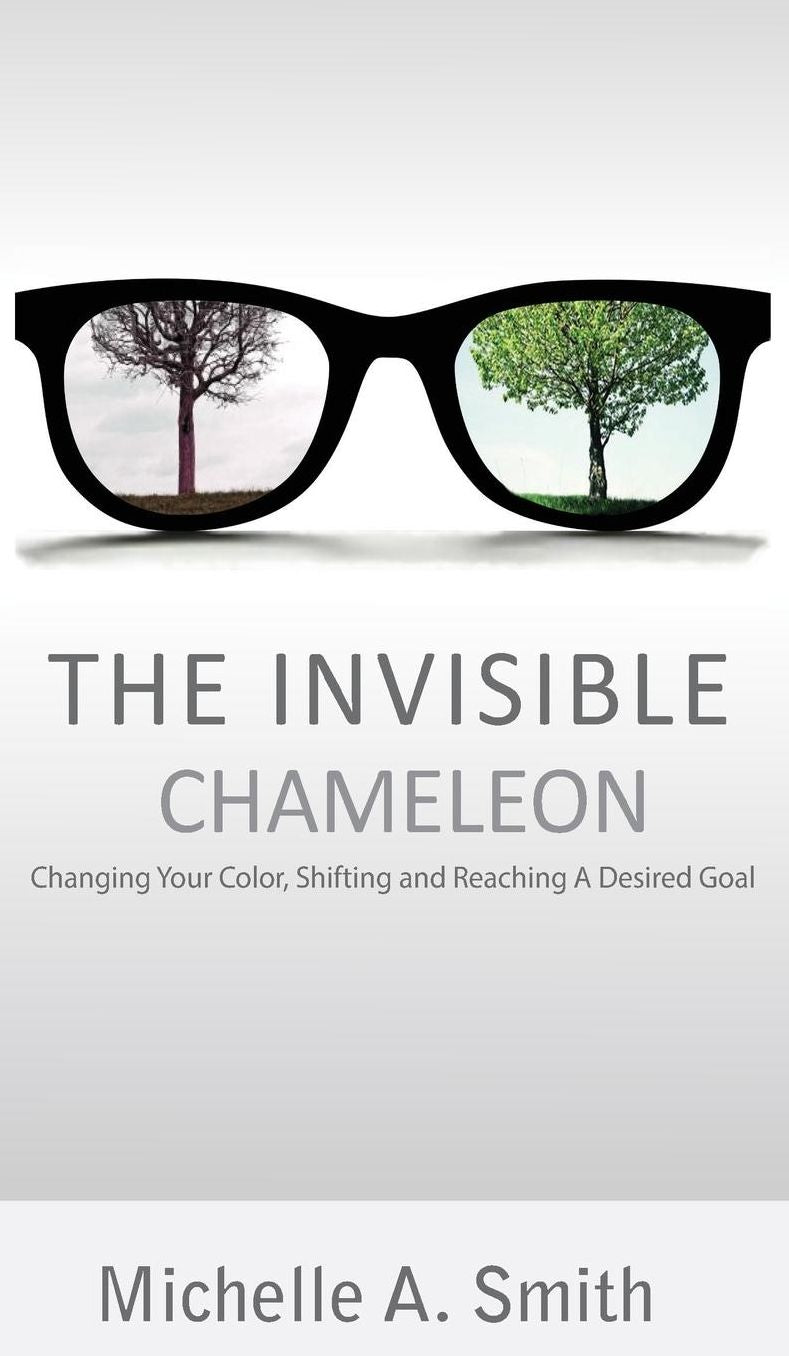 The Invisible Chameleon: Changing Your Color, Shifting and Reaching Your Desired Goal