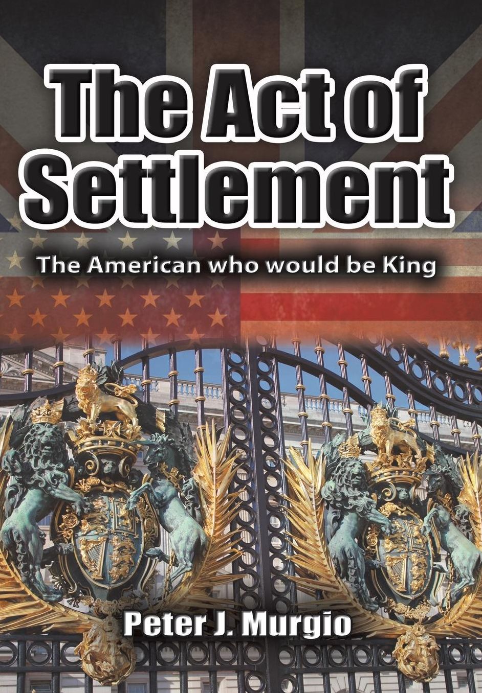 The Act of Settlement: The American who would be King