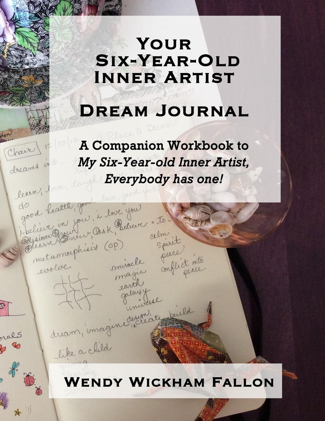 Your Six-Year-Old Inner Artist Dream Journal: A Companion Workbook