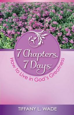 7 Chapters, 7 Days: How to Live in God's Greatness