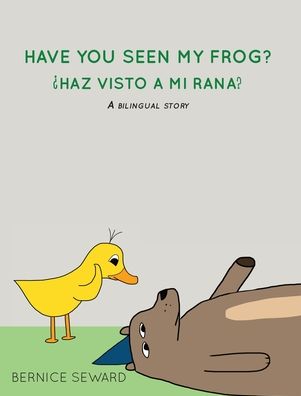 Have You Seen My Frog: Haz Visto A Mi Rana?: A Bilingual Story