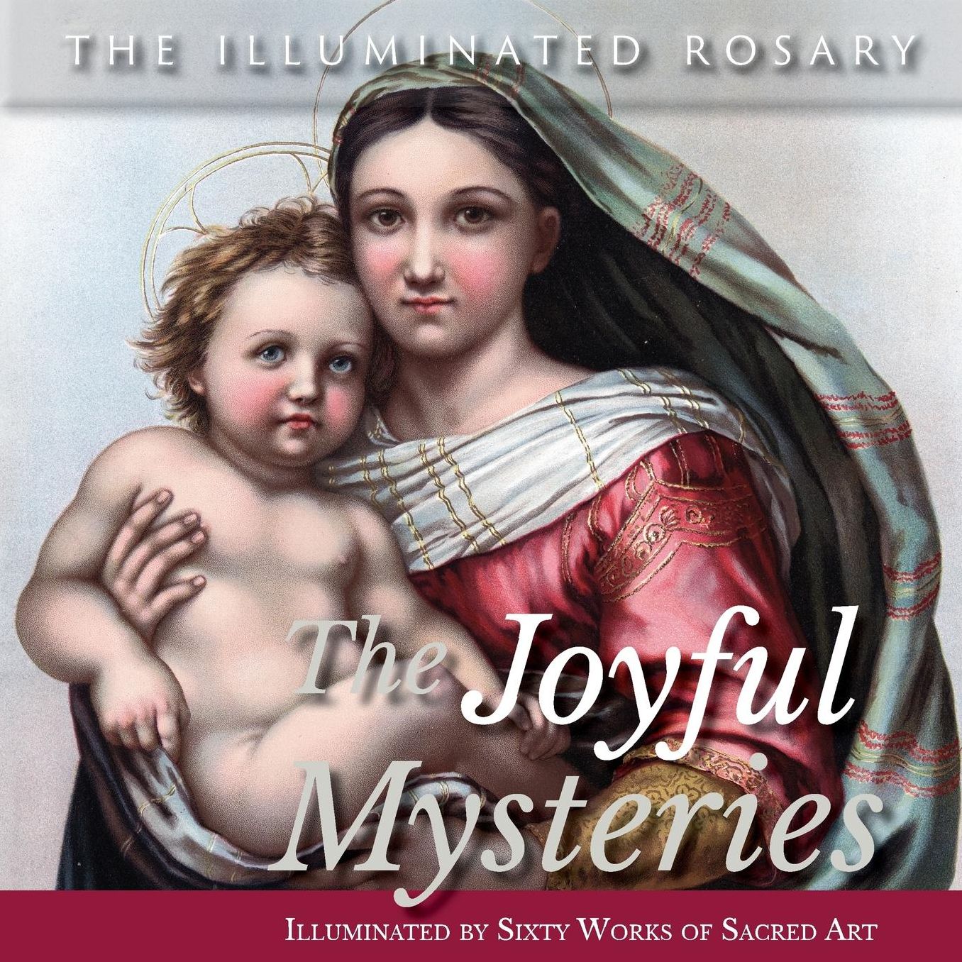 The Joyful Mysteries: Illuminated by Sixty Works of Sacred Art