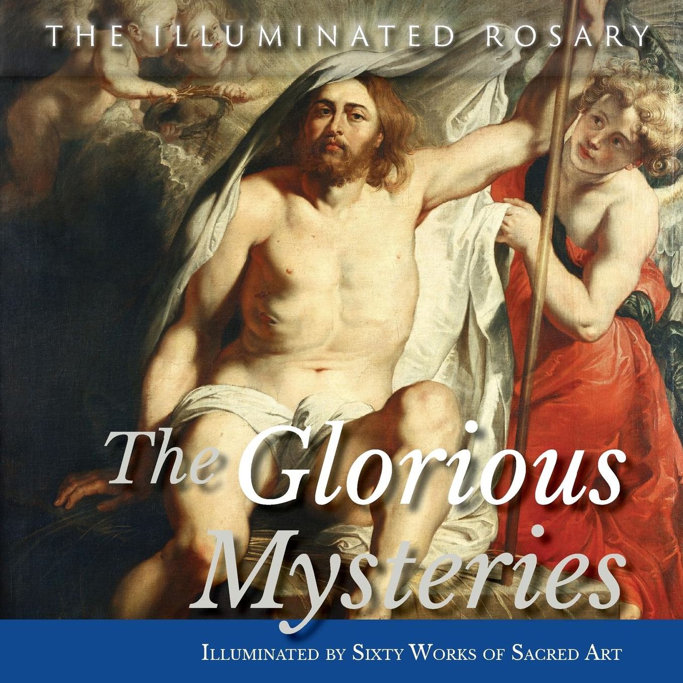 The Glorious Mysteries: Illuminated by Sixty Works of Sacred Art