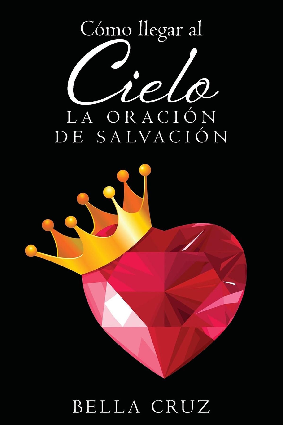 Como Llegar Al Cielo: La Oracion De Salvacion