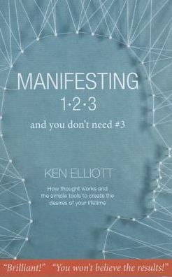Manifesting 1, 2, 3... and You Don't Need #3: How Thought Works and the Simple Tools to Create the Desires of Your Lifetime