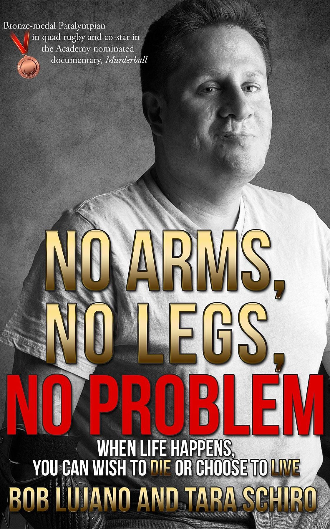 No Arms, No Legs, No Problem: When life happens, you can wish to die or choose to live