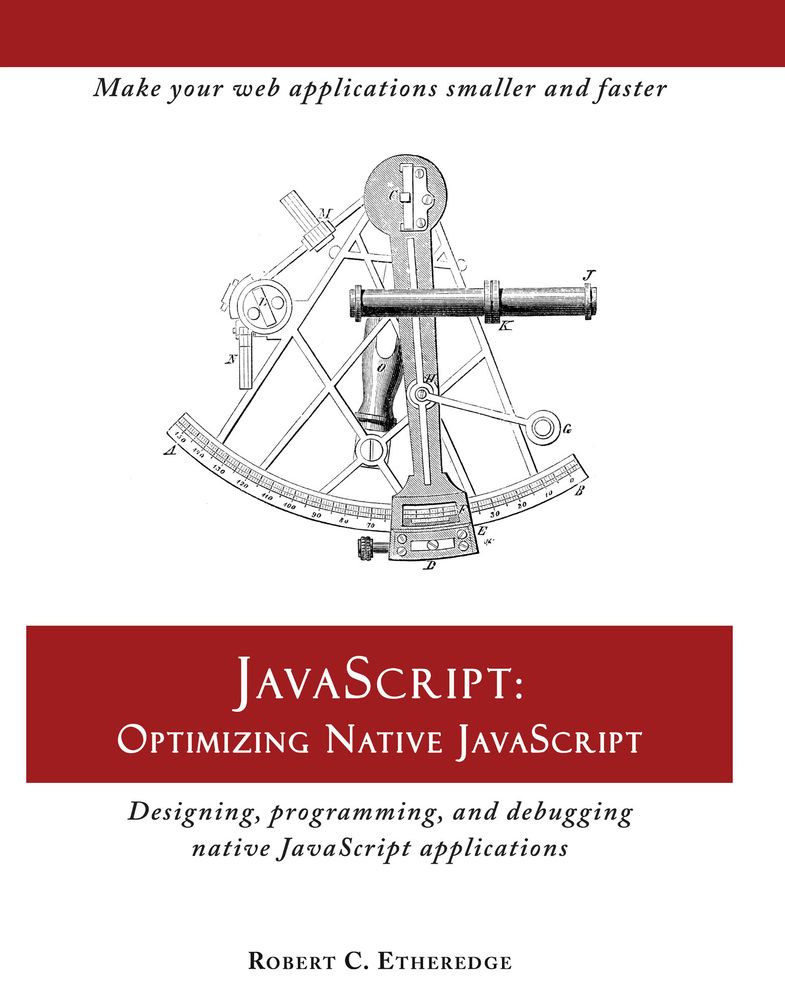 JavaScript: Optimizing Native JavaScript: Designing, Programming, and Debugging Native JavaScript Applications