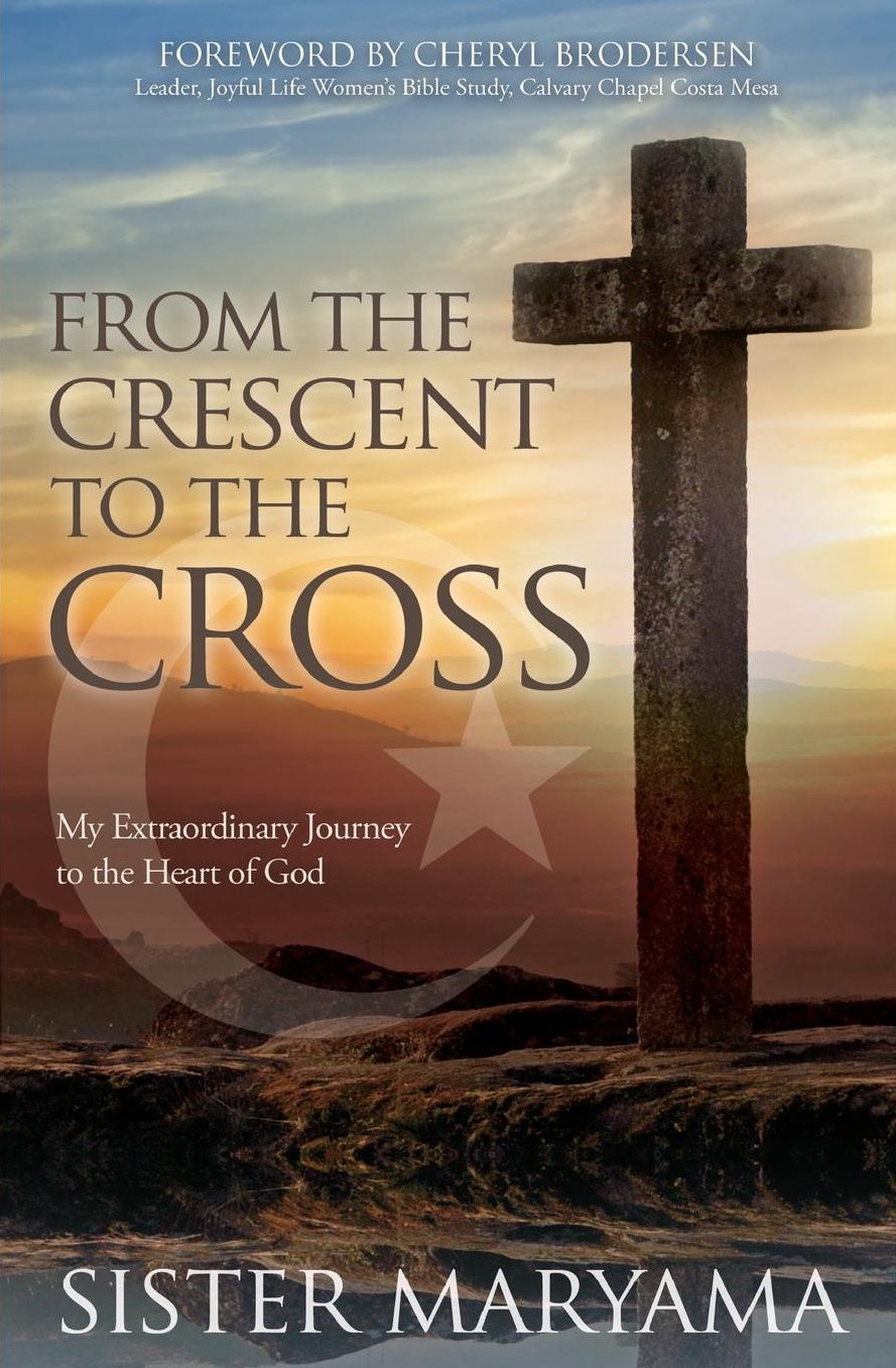 From the Crescent to the Cross: My Extraordinary Journey to the Heart of God