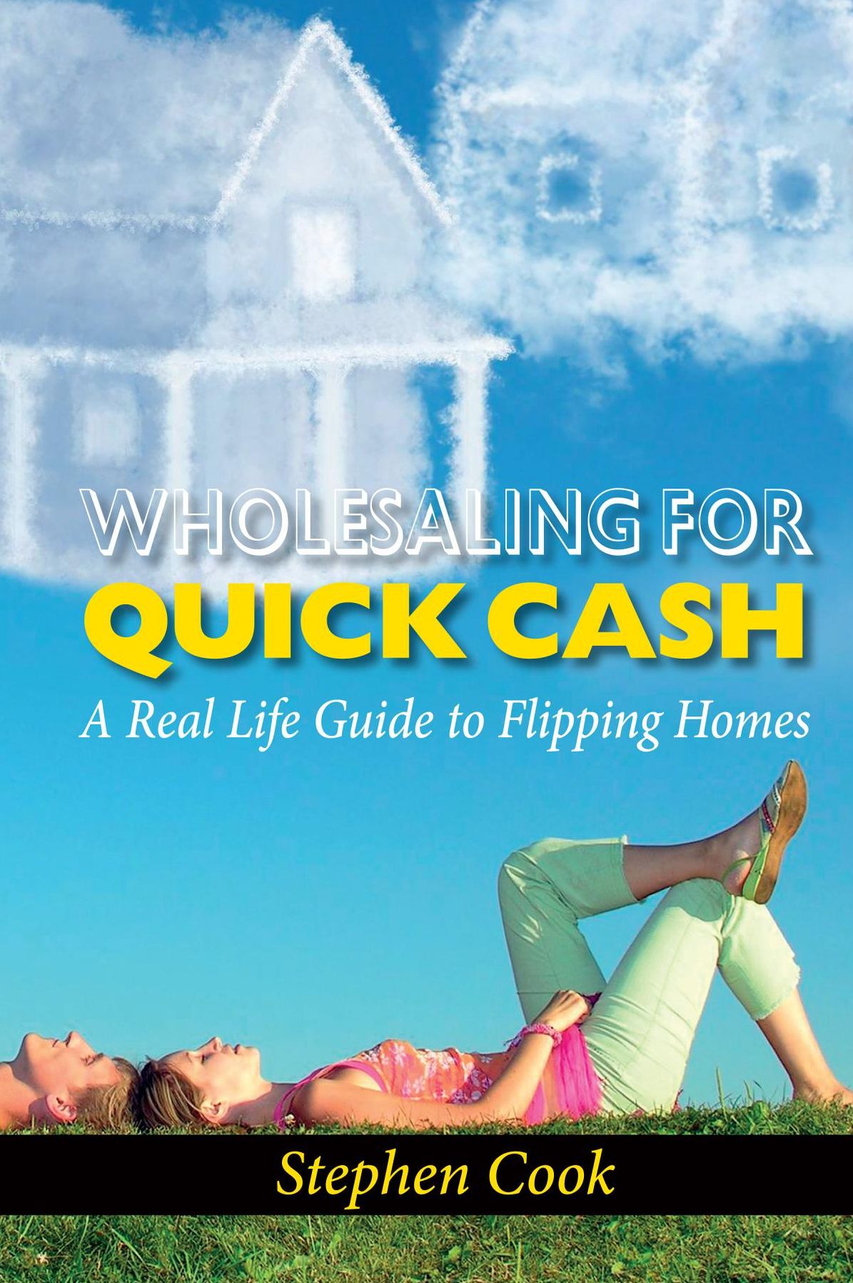 WHOLESALING FOR QUICK CASH: A Real Life Guide to Flipping Homes