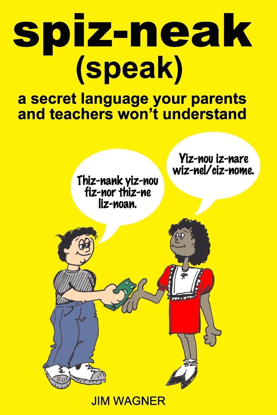spiz-neak: a secret language your parents and teachers won't understand