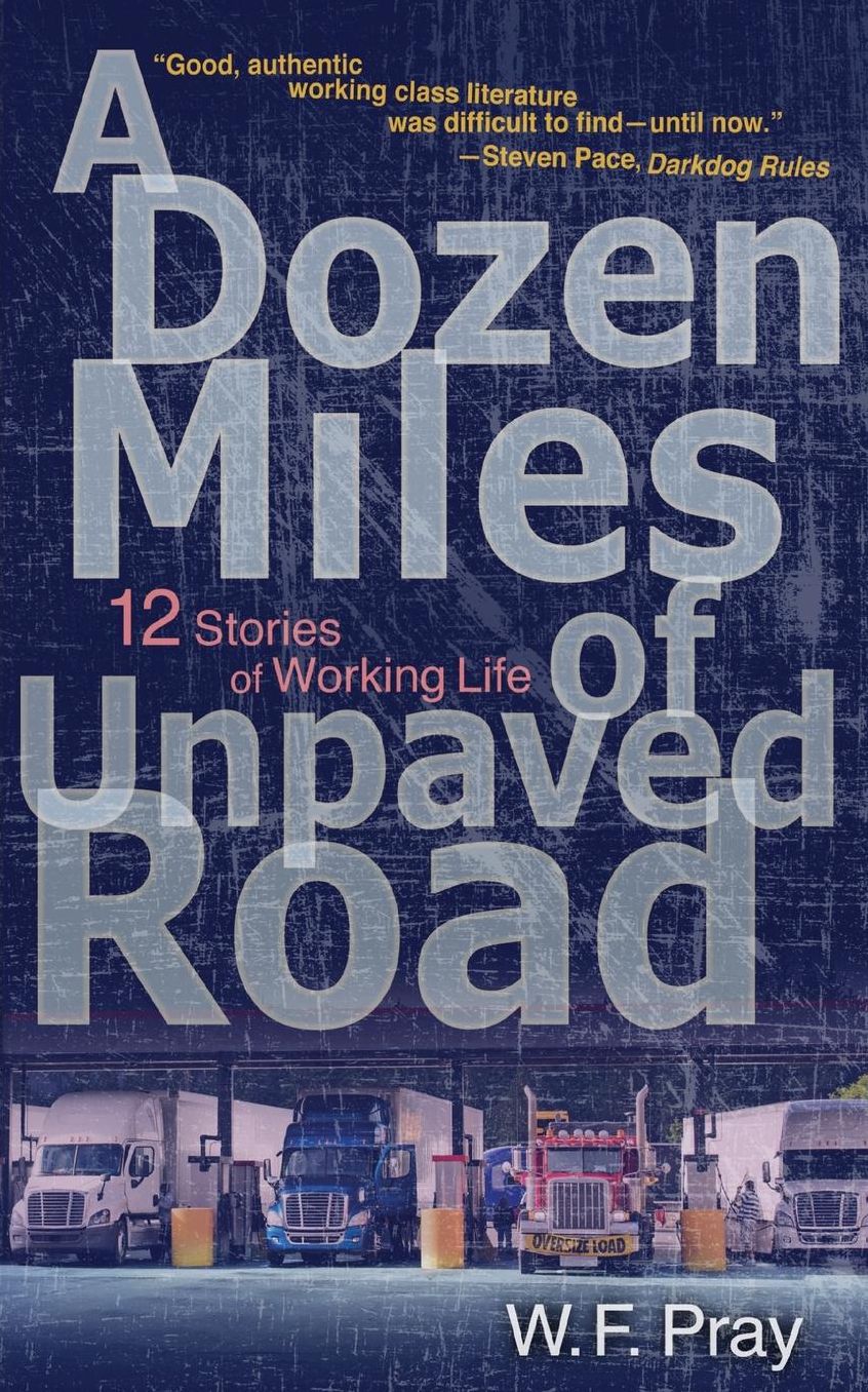 A Dozen Miles of Unpaved Road: 12 Stories of Working Life