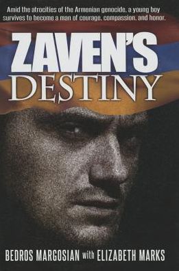 Zaven's Destiny: Amid the atrocities of the Armenian genocide, a young boy survives to become a man of courage,compassion, and honor