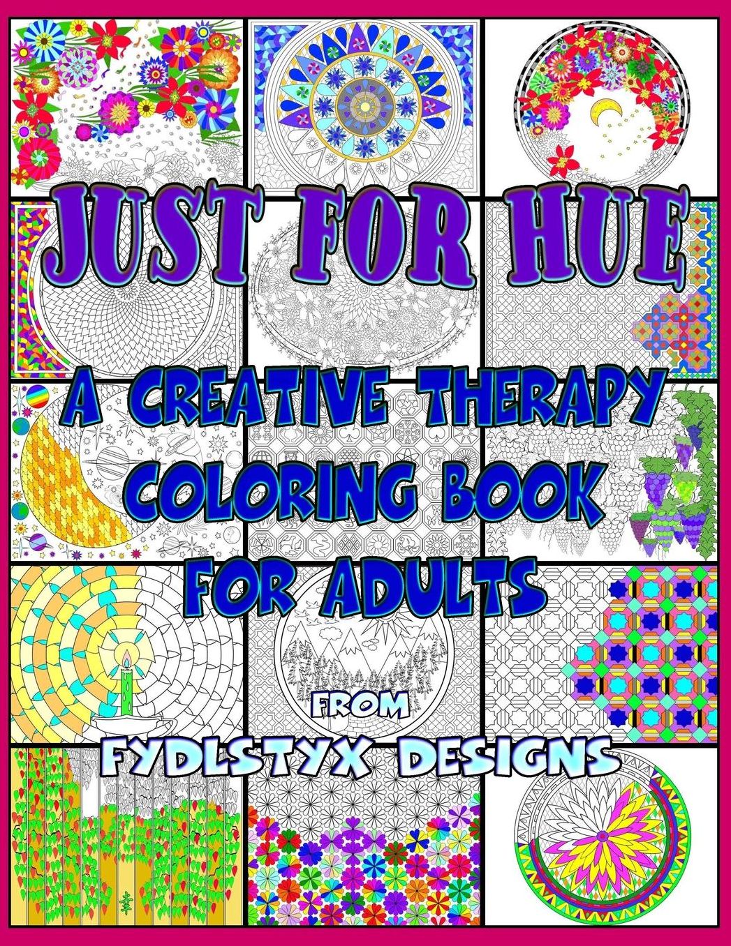 A Creative Therapy Coloring Book for Adults: Just for Hue