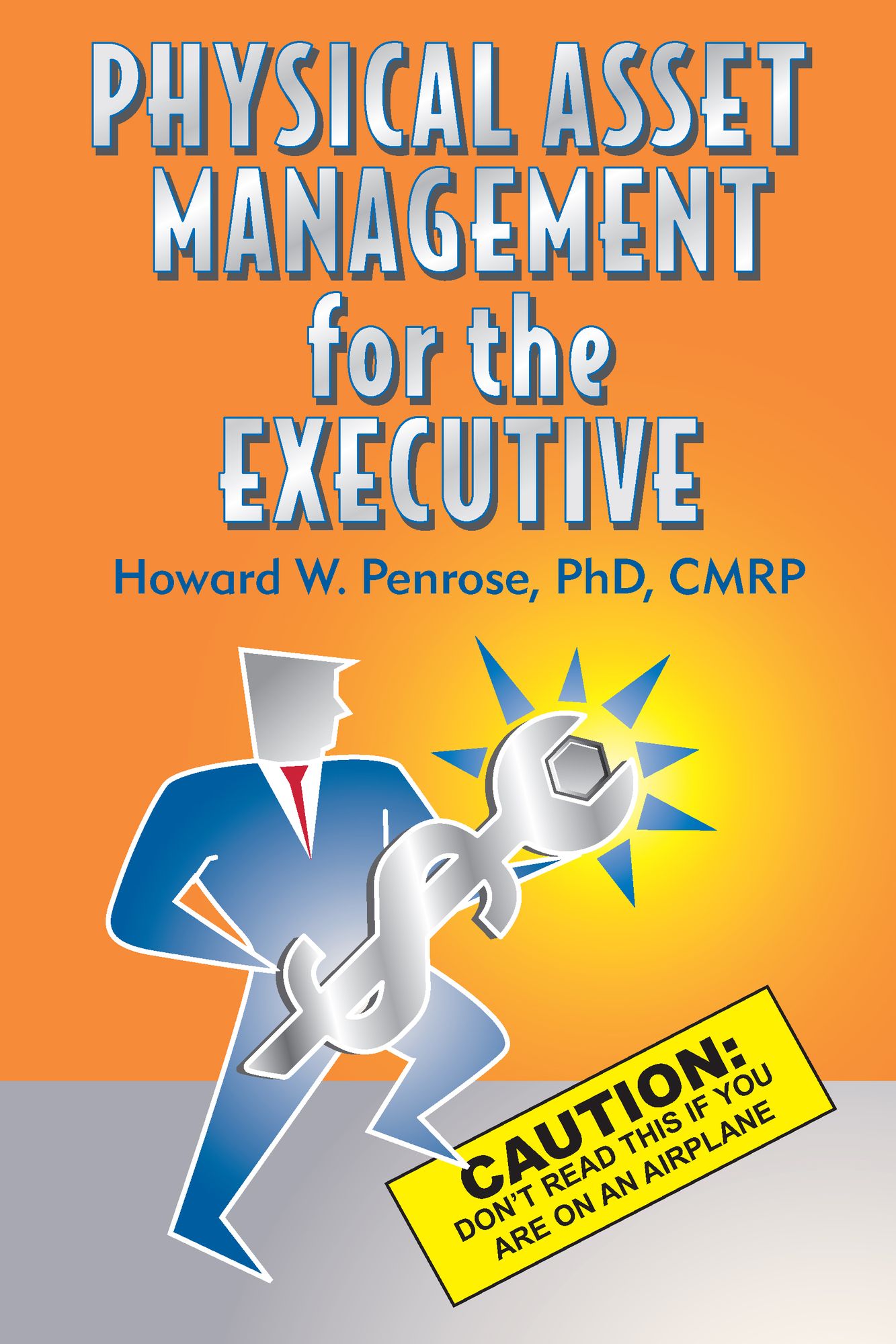 Physical Asset Management for the Executive Caution: Don't Read This If You Are on an Airplane