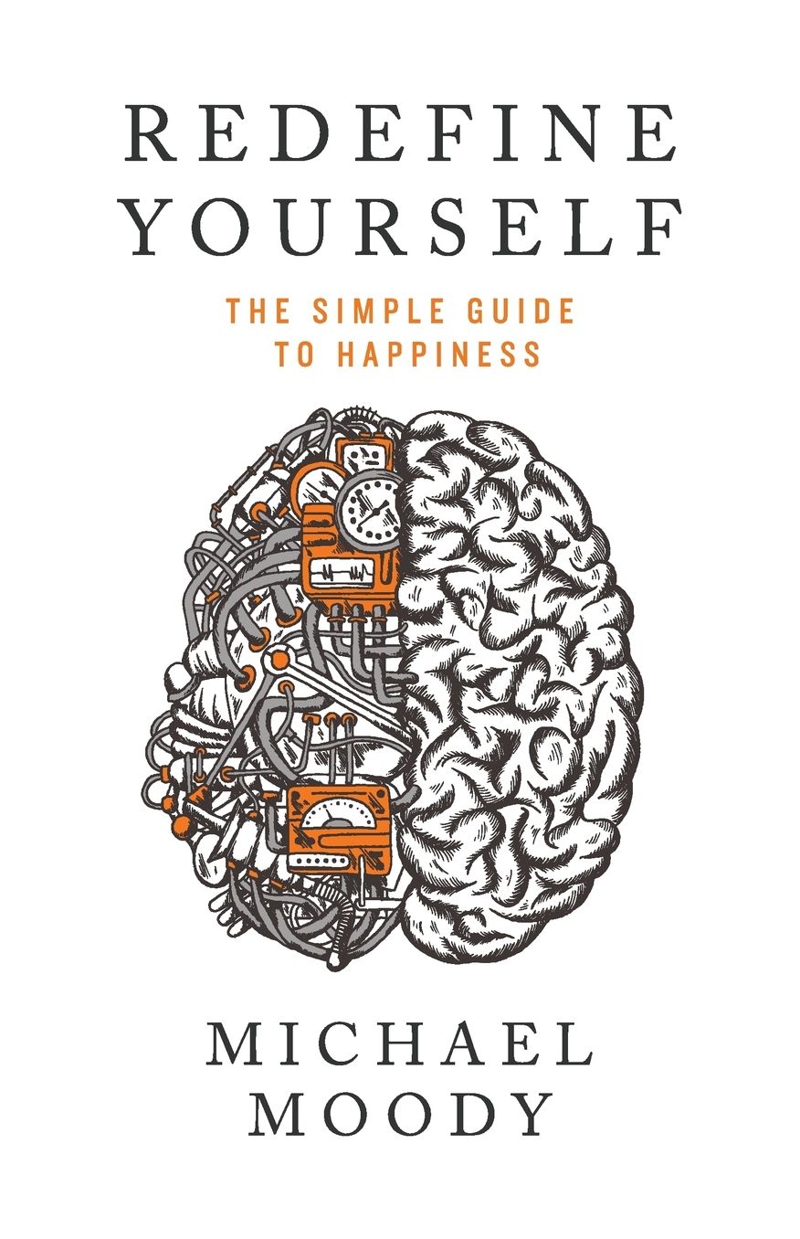 Redefine Yourself: The Simple Guide to Happiness
