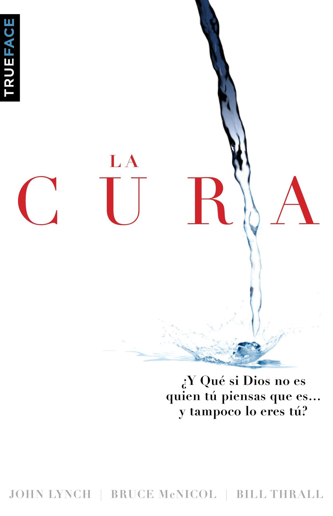 La Cura: y Qué Tal Si Dios No Es Quien Tú Piensas Que Es... Y Tampoco Lo Eres Tú?
