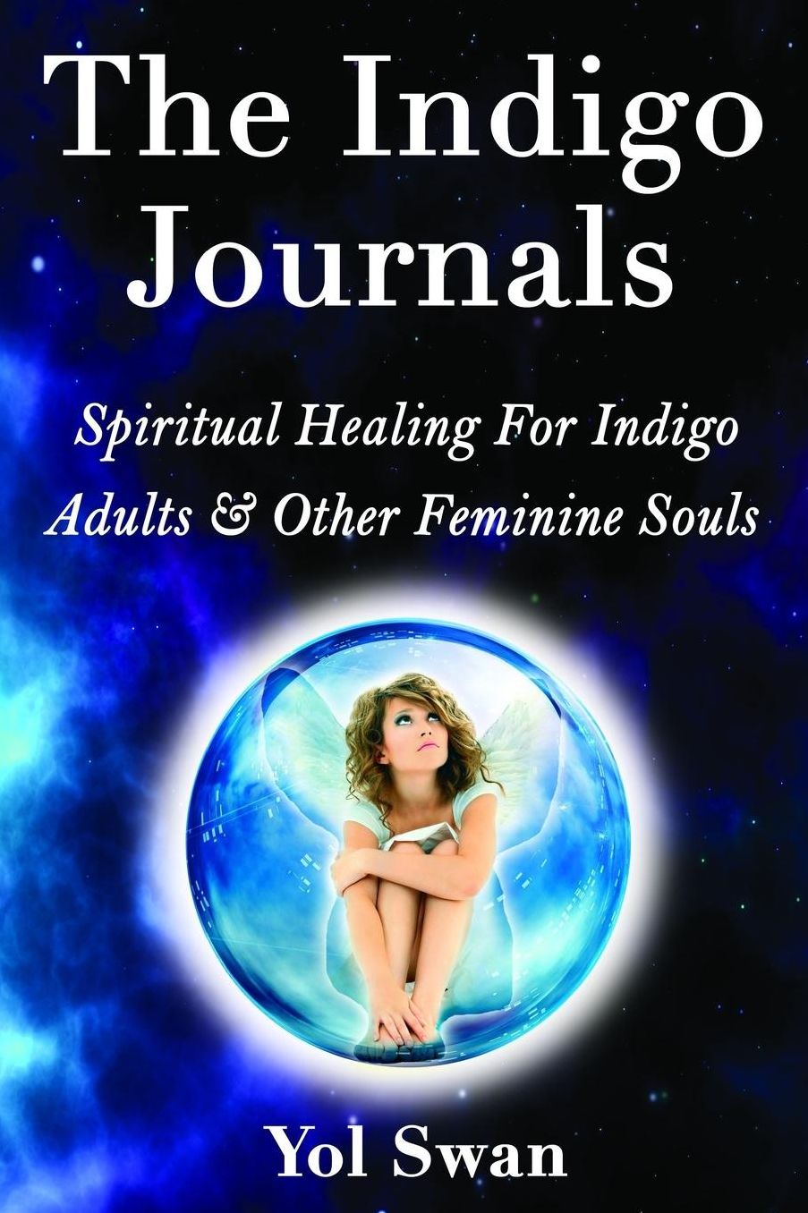 The Indigo Journals: Spiritual Healing For Indigo Adults & Other Feminine Souls
