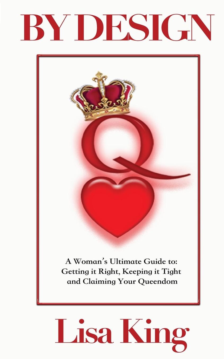 By Design: A Woman's Ultimate Guide to Getting It Right, Keeping It Tight and Claiming Her Queendom