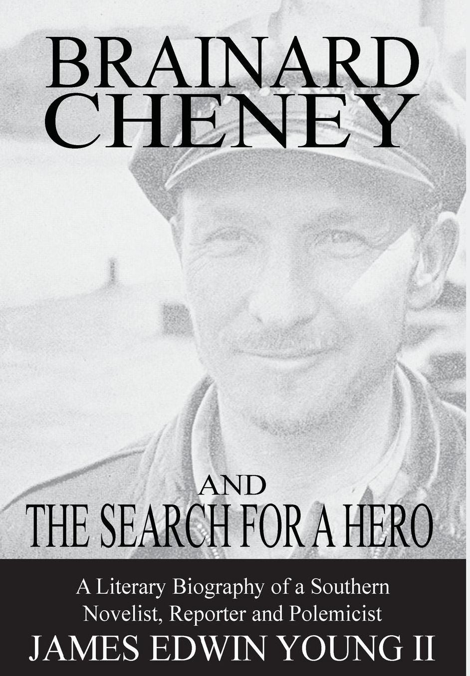 Brainard Cheney and The Search for a Hero: A Literary Biography of a Southern Novelist, Reporter and Polemicist