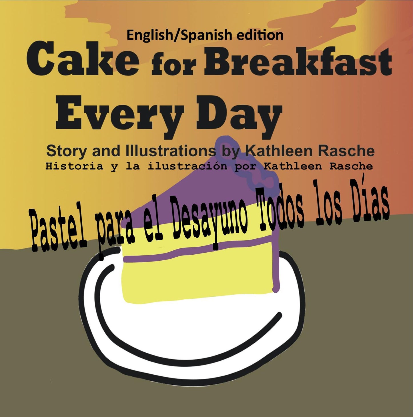 Cake for Breakfast Every Day - English/Spanish edition