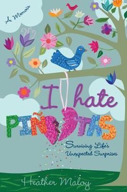 I Hate Piñatas: Surviving Life's Unexpected Surprises