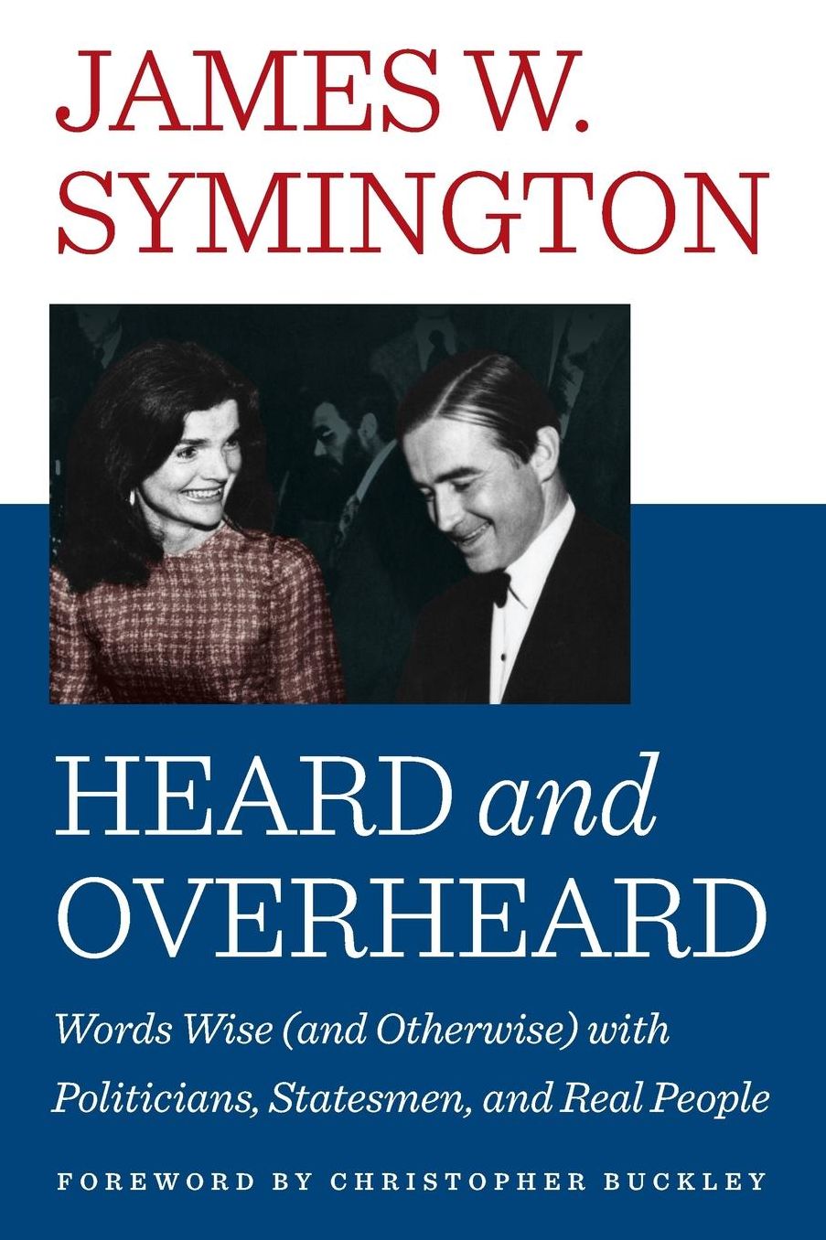 HEARD AND OVERHEARD: Words Wise (and Otherwise) with Politicians, Statesmen, and Real People