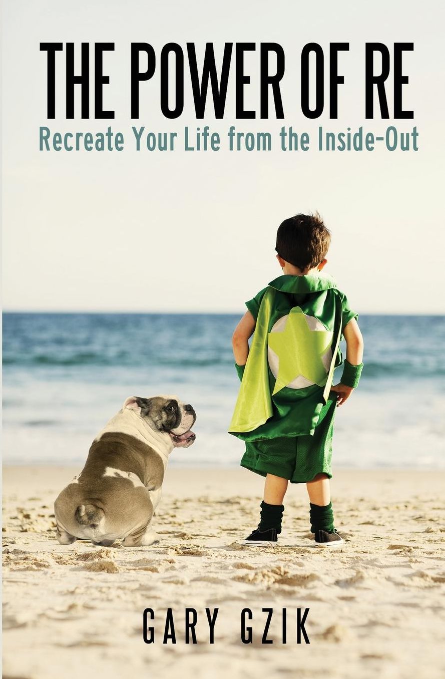 The Power of Re: Recreate Yourself from the Inside-Out