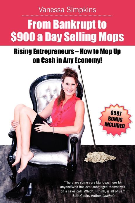 From Bankrupt To $900 A Day Selling Mops. Rising Entrepreneurs How To Mop Up On Cash In Any Economy!