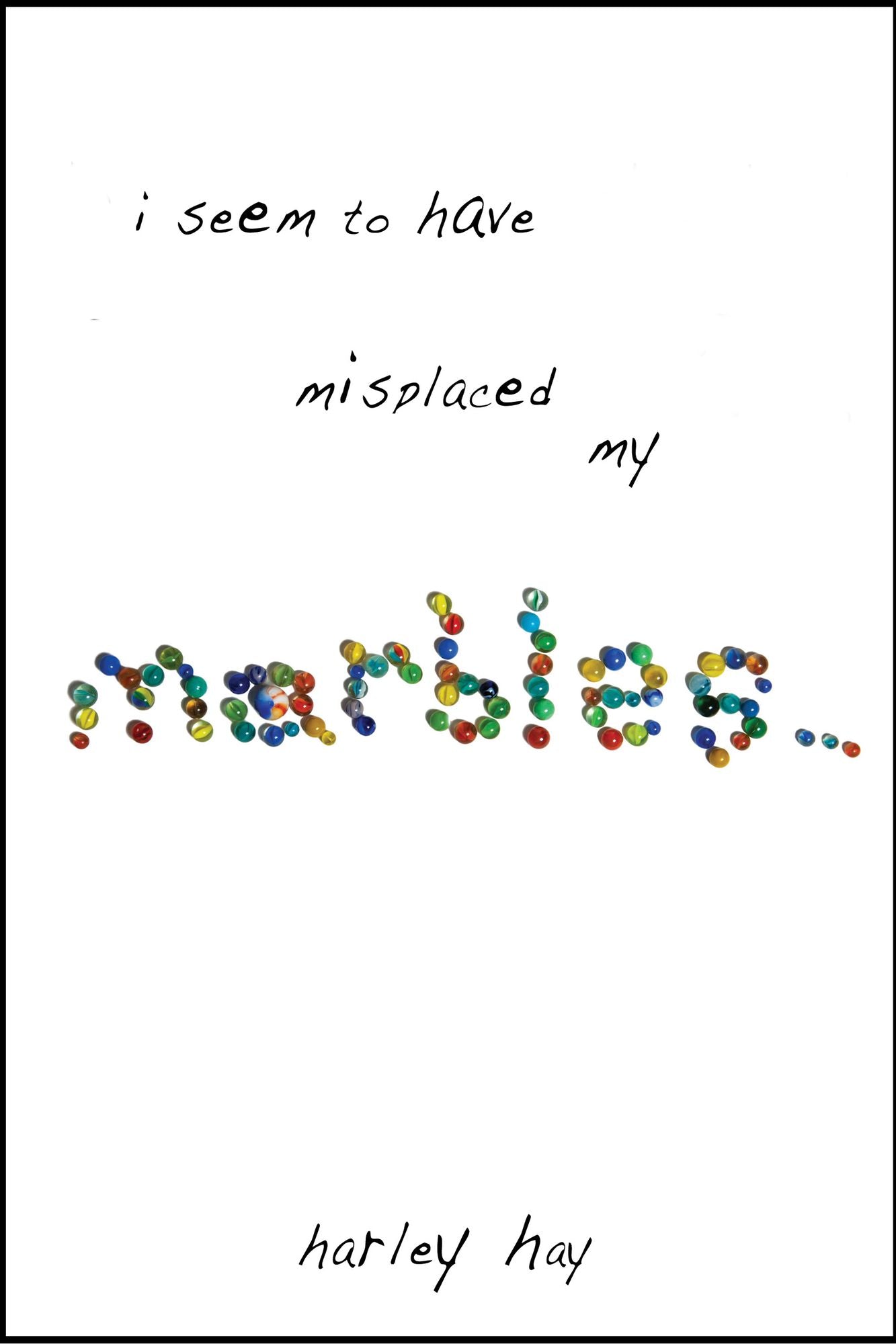 I Seem To Have Misplaced My Marbles