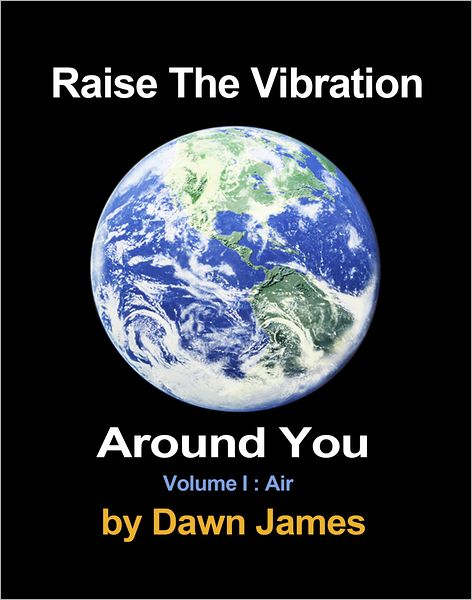 Raise The Vibration Around You: Volume I: Air