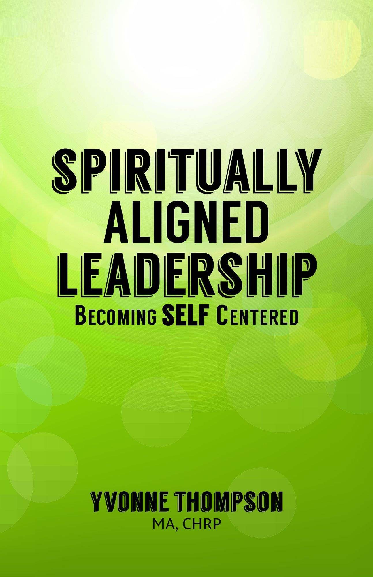 Spiritually Aligned Leadership: Becoming SELF Centered