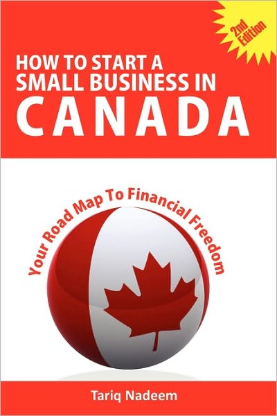 How to Start a Small Business in Canada - Your Road Map to Financial Freedom